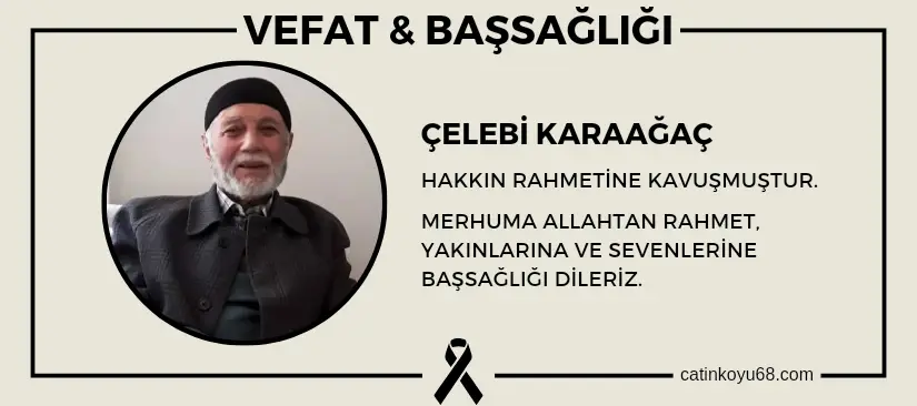 Çelebi Karaağaç hakkın rahmetine kavuşmuştur