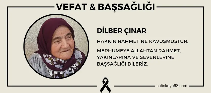 Dilber Çınar hakkın rahmetine kavuşmuştur