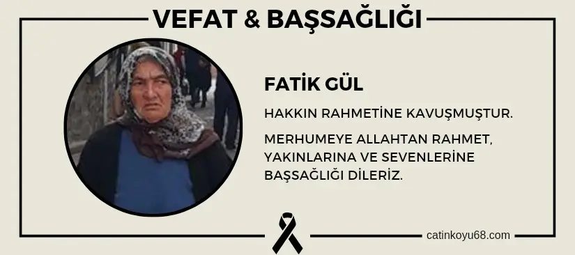 Fatik Gül hakkın rahmetine kavuşmuştur