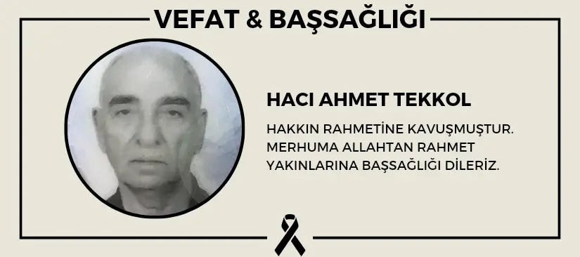 Hacı Ahmet Tekkol hakkın rahmetine kavuşmuştur