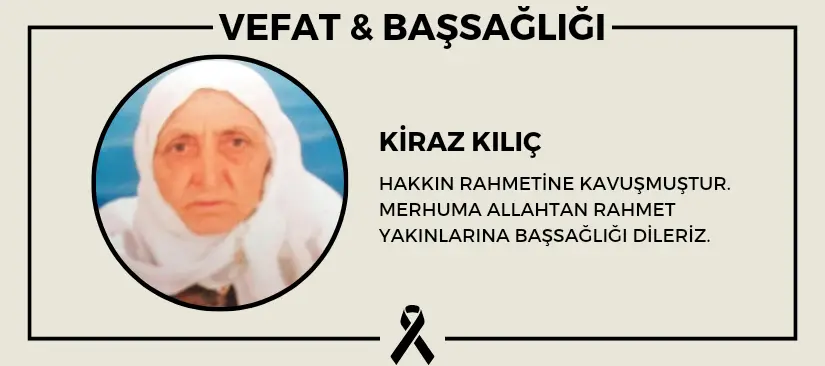 Kiraz Kılıç hakkın rahmetine kavuşmuştur