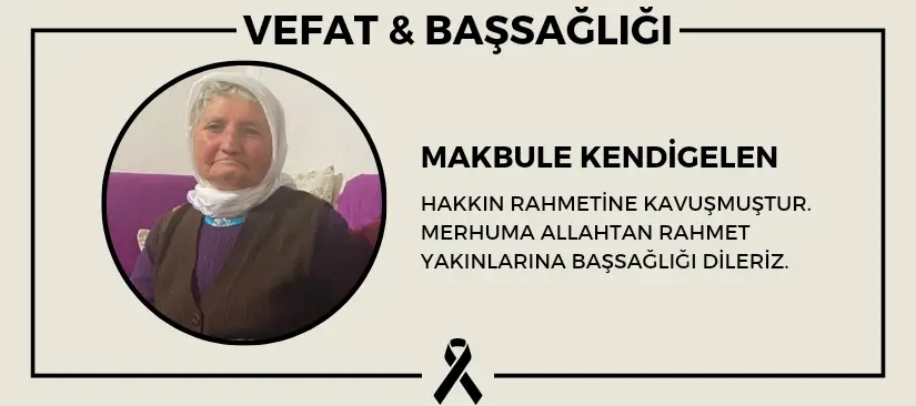 Makbule Kendigelen hakkın rahmetine kavuşmuştur