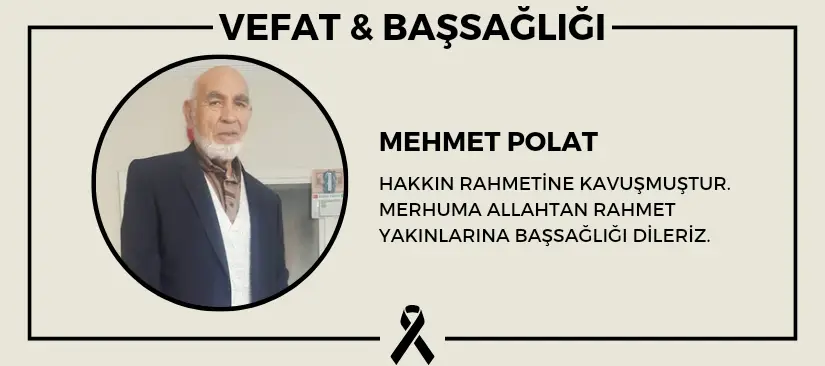 Mehmet Polat hakkın rahmetine kavuşmuştur