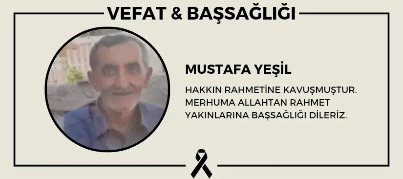 Mustafa Yeşil hakkın rahmetine kavuşmuştur