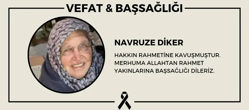 Navruze Diker hakkın rahmetine kavuşmuştur