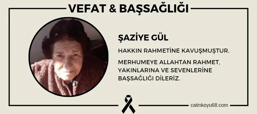 Şaziye Gül hakkın rahmetine kavuşmuştur