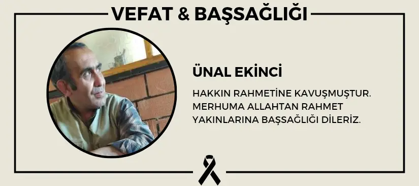 Ünal Ekinci hakkın rahmetine kavuşmuştur