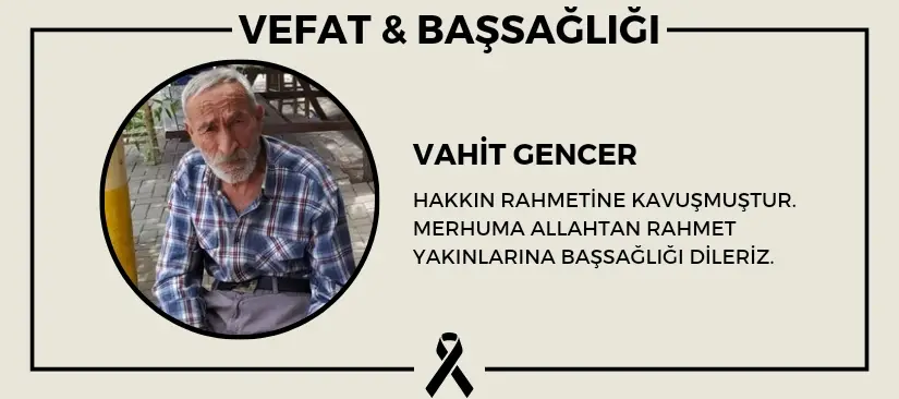 Vahit Gencer hakkın rahmetine kavuşmuştur